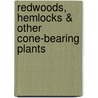 Redwoods, Hemlocks & Other Cone-Bearing Plants by Steven Parker