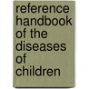 Reference Handbook Of The Diseases Of Children door Ferdinand Fruhwald