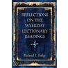 Reflections On The Weekday Lectionary Readings by Roland J. Faley