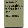 Reisen In Sud-Arabien, Mahra-Land Und Hadramut door Leo Hirsch