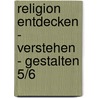 Religion Entdecken - Verstehen - Gestalten 5/6 door Onbekend