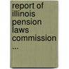 Report Of Illinois Pension Laws Commission ... door George Ellsworth Hooker