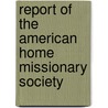Report Of The American Home Missionary Society door Society American Home M