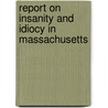 Report On Insanity And Idiocy In Massachusetts door Onbekend