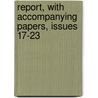Report, With Accompanying Papers, Issues 17-23 door Onbekend