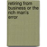 Retiring From Business Or The Rich Man's Error by Timothy Shay Arthur