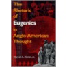 Rhetoric of Eugenics in Anglo-American Thought door Marouf A. Hasion