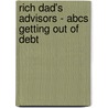 Rich Dad's Advisors - Abcs Getting Out Of Debt door Garrett Sutton