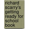 Richard Scarry's Getting Ready For School Book by Richard Scarry