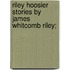 Riley Hoosier Stories By James Whitcomb Riley;
