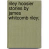 Riley Hoosier Stories By James Whitcomb Riley; door James Whitcomb Riley