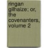 Ringan Gilhaize; Or, The Covenanters, Volume 2