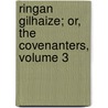 Ringan Gilhaize; Or, the Covenanters, Volume 3 door John Galt