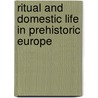 Ritual and Domestic Life in Prehistoric Europe door Richard Bradley