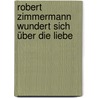 Robert Zimmermann wundert sich über die Liebe door Gernot Gricksch