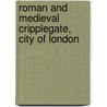 Roman and Medieval Cripplegate, City of London door Elizabeth Howe