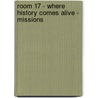 Room 17 - Where History Comes Alive - Missions door Paula Parton