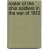 Roster Of The Ohio Soldiers In The War Of 1812 by Ohio Ohio