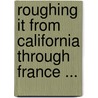 Roughing It from California Through France ... by Ben Goodkind