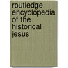 Routledge Encyclopedia Of The Historical Jesus by Craig Evans