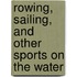 Rowing, Sailing, and Other Sports on the Water