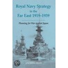Royal Navy Strategy In The Far East, 1919-1939 by Andrew Field