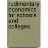 Rudimentary Economics For Schools And Colleges by George McKendree Steele