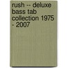 Rush -- Deluxe Bass Tab Collection 1975 - 2007 by Rush