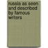 Russia As Seen and Described by Famous Writers