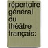 Répertoire Général Du Théâtre Français: