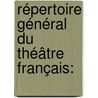 Répertoire Général Du Théâtre Français: by Unknown