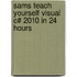 Sams Teach Yourself Visual C# 2010 In 24 Hours