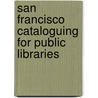 San Francisco Cataloguing for Public Libraries door Frederic Beecher Perkins