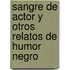 Sangre de Actor y Otros Relatos de Humor Negro