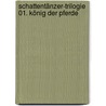 Schattentänzer-Trilogie 01. König der Pferde door Shelley Peterson