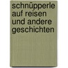 Schnüpperle auf Reisen und andere Geschichten by Barbara Bartos-Höppner