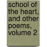 School of the Heart, and Other Poems, Volume 2 door Henry Alford