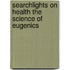 Searchlights on Health the Science of Eugenics