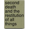Second Death and the Restitution of All Things by Andrew John Jukes