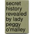 Secret History Revealed By Lady Peggy O'Malley