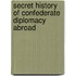 Secret History of Confederate Diplomacy Abroad