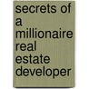 Secrets Of A Millionaire Real Estate Developer door Mark B. Weiss