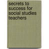 Secrets to Success for Social Studies Teachers by Nancy P. Gallavan