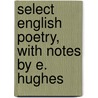 Select English Poetry, With Notes By E. Hughes door Edward Hughes