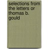 Selections from the Letters or Thomas B. Gould door William Hodgson