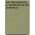 Self-Development: A Handbook For The Ambitious