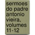 Sermoes Do Padre Antonio Vieira, Volumes 11-12