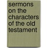 Sermons On The Characters Of The Old Testament by Isaac Williams