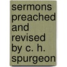 Sermons Preached And Revised By C. H. Spurgeon door Charles Haddon Spurgeon