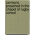 Sermons Preached In The Chapel Of Rugby School
